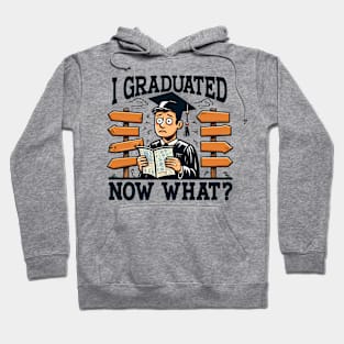 I GRADUATED, NOW WHAT Graduation Hoodie